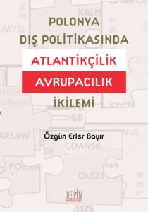 Polonya Dış Politikasında Atlantikçilik Avrupacılık İkilemi