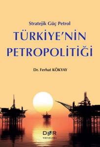 Stratejik Güç Petrol Türkiye’nin Petropolitiği