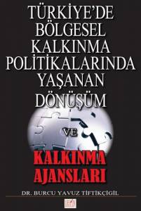 Türkiye'de Bölgesel Kalkınma Politikalarında Yaşanan Dönüşüm Ve Kalkınma Ajansları