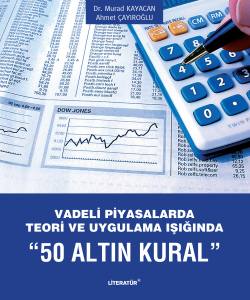 Vadeli Piyasalarda Teori Ve Uygulama Işığında “50 Altın Kural”