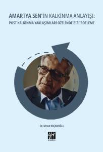 Amartya Sen'in Kalkınma Anlayışı: Post Kalkınma Yaklaşımları Özelinde Bir İrdeleme