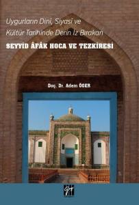 Uygurların Dini, Siyasi ve Kültür Tarihinde Derin  İz Bırakan Seyyid Afak Hoca Ve Tezkiresi