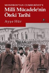 Mondros’tan Cumhuriyet’e Milli Mücadele’nin Öteki Tarihi 2. Basım