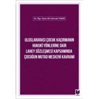 Uluslararası Çocuk Kaçırmanın Hukuki Yönlerine Dair Lahey Sözleşmesi Kapsamında Çocuğun Mutad Meskeni Kavramı