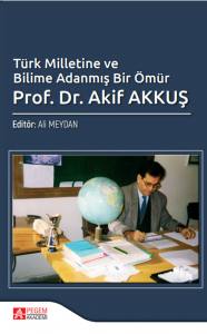 Türk Milletine Ve Bilime Adanmış Bir Ömür:
Prof. Dr. Akif Akkuş