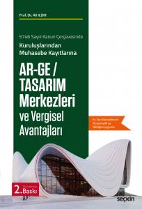 5746 Sayılı Kanun Çerçevesinde Kuruluşlarından Muhasebe Kayıtlarına Ar–Ge / Tasarım Merkezleri Ve Vergisel Avantajları