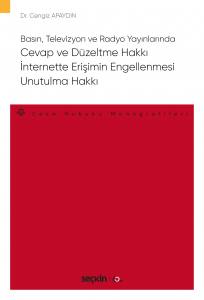 Basın, Televizyon Ve Radyo Yayınlarında  Cevap Ve Düzeltme Hakkı – İnternette Erişimin Engellenmesi – Unutulma Hakkı – Ceza Hukuku Monografileri –