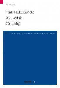 Türk Hukukunda Avukatlık Ortaklığı – Ticaret Hukuku Monografileri –