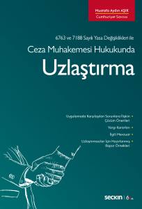 6763 Ve 7188 Sayılı Yasa Değişiklikleri İle Ceza Muhakemesi Hukukunda Uzlaştırma