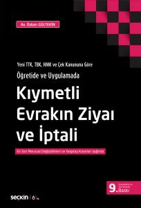 Yeni Ttk, Tbk, Hmk Ve Çek Kanununa Göre Öğretide Ve Uygulamada Kıymetli Evrakın Ziyaı Ve İptali En Son Mevzuat Değişiklikleri Ve Yargıtay Kararları Işığında