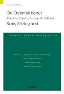 Ön Ödemeli Konut (Maketten, Projeden, Sat–Yap, Örnek Daire) Satış Sözleşmesi – Tüketici Hukuku Monografileri –