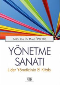 Yönetme Sanatı: Lider Yöneticinin El Kitabı