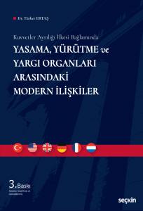 Kuvvetler Ayrılığı İlkesi Bağlamında Yasama, Yürütme Ve Yargı Organları Arasındaki Modern İlişkiler