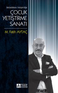 Bebeklikten Yetişkinliğe Çocuk Yetiştirme Sanatı