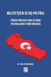 Milliyetçilik Ve Dış Politika: Türkiye'nin Kuzey Irak Ve İsrail Politikalarına Teorik Bir Bakış