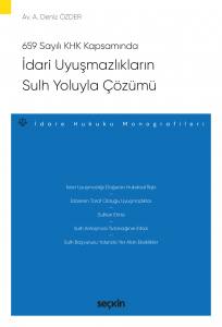 659 Sayılı Kanun Hükmünde Kararname Kapsamında İdari Uyuşmazlıkların Sulh Yoluyla Çözümü – İdare Hukuku Monografileri –