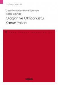 Ceza Muhakemesine Egemen İlkeler Işığında Olağan Ve Olağanüstü Kanun Yolları – Ceza Hukuku Monografileri –