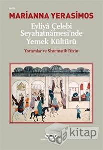 Evliya Çelebi Seyahatnamesi'nde Yemek Kültürü - Yorumlar Ve Sistematik Dizin