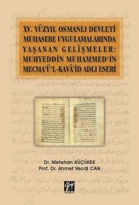 Xv: Yüzyıl Osmanlı Devleti Muhasebe Uygulamalarında Yaşanan Gelişmeler: Muhyeddin Muhammed'in Mecma'ü'l-Kava'id Adlı Eseri
