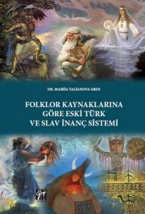 Folklor Kaynaklarına Göre Eski Türk Ve Slav İnanç Sistemi