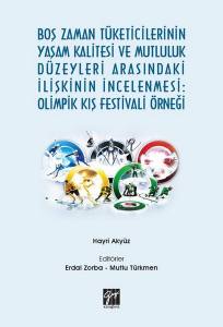 Boş Zaman Tüketicilerinin Yaşam Kalitesi Ve Mutluluk Düzeyleri Arasındaki İlişkinin İncelenmesi: Olimpik Kış Festivali Örneği