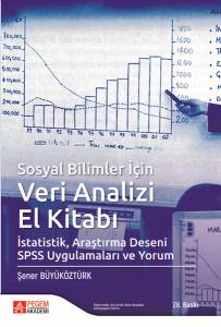 Sosyal Bilimler İçin Veri Analizi El Kitabı: İstatistik, Araştırma Deseni Spss Uygulamaları Ve Yorum