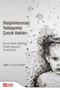 Disiplinlerarası Yaklaşımla
Çocuk Hakları
(Çocuk Hakları Eğitimine Yönelik Uygulama Örnekleriyle)