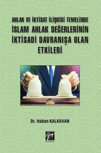 Ahlak Ve İktisat İlişkisi Temelinde İslam Ahlak Değerlerinin İktisadi Davranışa Olan Etkileri