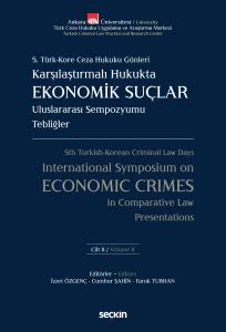 5. Türk – Kore Ceza Hukuku Günleri Karşılaştırmalı Hukukta Ekonomik Suçlar Uluslararası Sempozyumu Tebliğler – C: I – Iı (2 Cilt Takım)