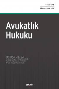 Avukatlık Hukuku (11.07.2020 Tarih Ve 7249 Sayılı Avukatlık Kanunu İle Bazı Kanunlarda  Değişiklik Yapılmasına Dair Kanun Dikkate Alınarak Hazırlanmıştır).