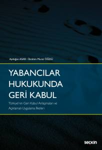 Yabancılar Hukukunda Geri Kabul –Türkiye'nin Geri Kabul Anlaşmaları Ve Açıklamalı Uygulama İlkeleri–