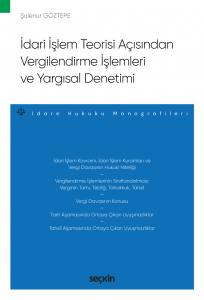 İdari İşlem Teorisi Açısından Vergilendirme İşlemleri Ve Yargısal Denetimi – İdare Hukuku Monografileri –