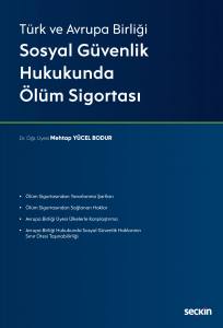 Türk Ve Avrupa Birliği Sosyal Güvenlik Hukukunda Ölüm Sigortası