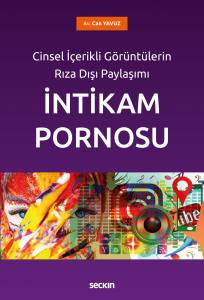 Cinsel İçerikli Görüntülerin Rıza Dışı Paylaşımı İntikam Pornosu