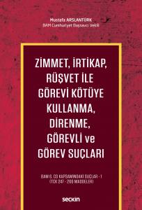 Zimmet, İrtikap, Rüşvet İle Görevi Kötüye Kullanma, Direnme, Görevli Ve Görev Suçları  Bam 6.Cd Kapsamındaki Suçlar – 1 (Tck 247 – 266 Maddeler)