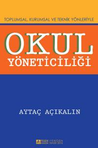 Toplumsal, Kurumsal Ve Teknik Yönleriyle Okul Yöneticiliği