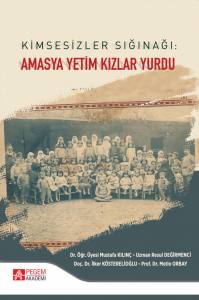 Kimsesizler Sığınağı:
Amasya Yetim Kızlar Yurdu (1916-1917)