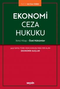 Ekonomi Ceza Hukuku – İkinci Kitap: Özel Hükümler   5237 Sayılı Türk Ceza Kanunu'nda Yer Alan  Ekonomik Suçlar