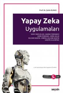 Yapay Zeka Uygulamaları Yapay Sinir Ağı ¦ Makine Öğrenmesi – Derin Öğrenme ¦ Derin Ağlar – Bulanık Mantık ¦ Sinirsel Bulanık Mantık – Genetik Algoritma