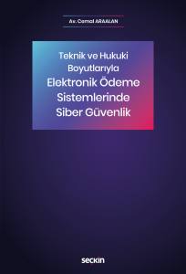 Teknik Ve Hukuki Boyutlarıyla Elektronik Ödeme Sistemlerinde Siber Güvenlik