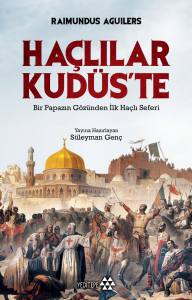 Haçlılar Kudüs'te; Bir Papazın Gözünden İlk Haçlı Seferi