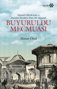 Buyuruldu Mecmuası Osmanlı Bürokrasisi Ve İstanbul Tarihine Dair Bir Kaynak