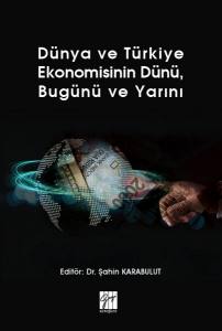 Dünya Ve Türkiye Ekonomisinin Dünü, Bugünü Ve Yarını