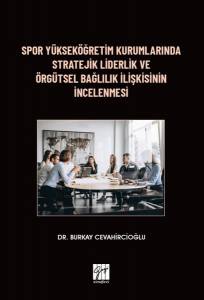 Spor Yükseköğretim Kurumlarında Stratejik Liderlik Ve Örgütsel Bağlılık İlişkisinin İncelenmesi