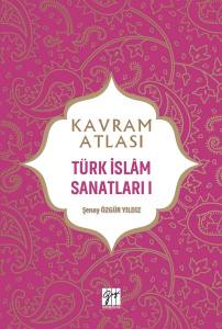 Kavram Atlası Türk İslam Sanatları I