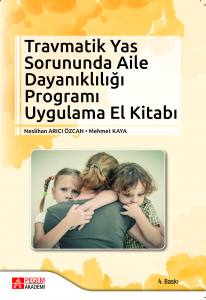 Travmatik Yas Sorununda Aile Dayanıklılığı Programı Uygulama El Kitabı