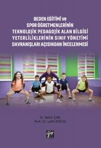 Beden Eğitimi Ve Spor Öğretmenlerinin Teknolojik Pedagojik Alan Bilgisi Yeterliliklerinin Sınıf Yönetimi Davranışları Açısından İncelenmesi