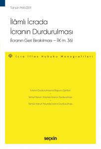 İlâmlı İcrada İcranın Durdurulması (İcranın Geri Bırakılması – İik M. 36)  – İcra Ve İflas Hukuku Monografileri –