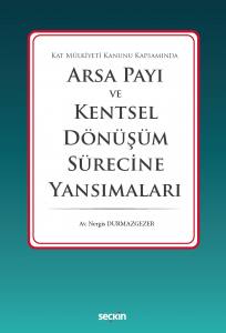 Kat Mülkiyeti Kanunu Kapsamında Arsa Payı Ve Kentsel Dönüşüm Sürecine Yansımaları