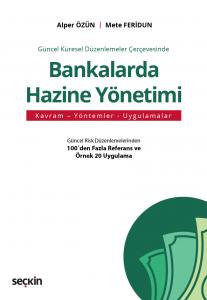 Güncel Küresel Düzenlemeler Çerçevesinde Bankalarda Hazine Yönetimi Kavram – Yöntemler – Uygulamalar